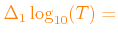 $ \color{orange}\Delta_1\log_{10}(T)=
$