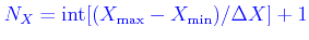 $ \color{blue} N_X={\rm int}[(X_{\rm max}-X_{\rm min})/\Delta X] + 1$