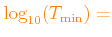 $ \color{orange}\log_{10}(T_{\rm min})=$