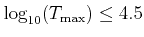 $ \log_{10}(T_{\rm max}) \le 4.5$