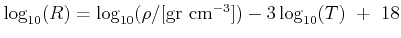 $ \log_{10}(R)=\log_{10}(\rho/[{\rm gr cm}^{-3}])-3\log_{10}(T) + 18$