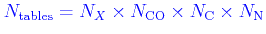 \bgroup\color{orange}$ \color{blue}N_{\rm tables}= N_X \times N_{\rm CO}\times N_{\rm C} \times N_{\rm N}$\egroup