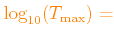$ \color{orange}\log_{10}(T_{\rm max})=$
